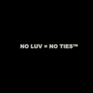 No luv = No ties