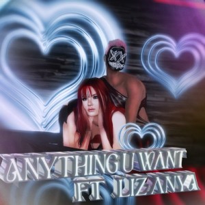 Anything u Want (Remix) (ft. Liz Anya)